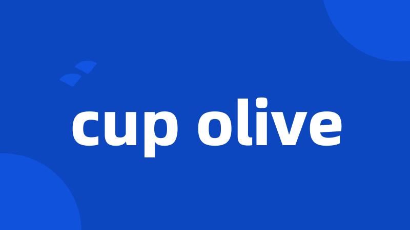 cup olive