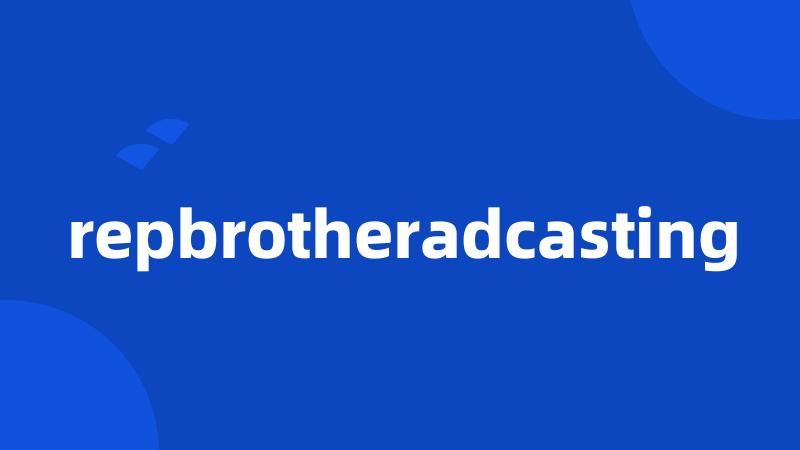 repbrotheradcasting