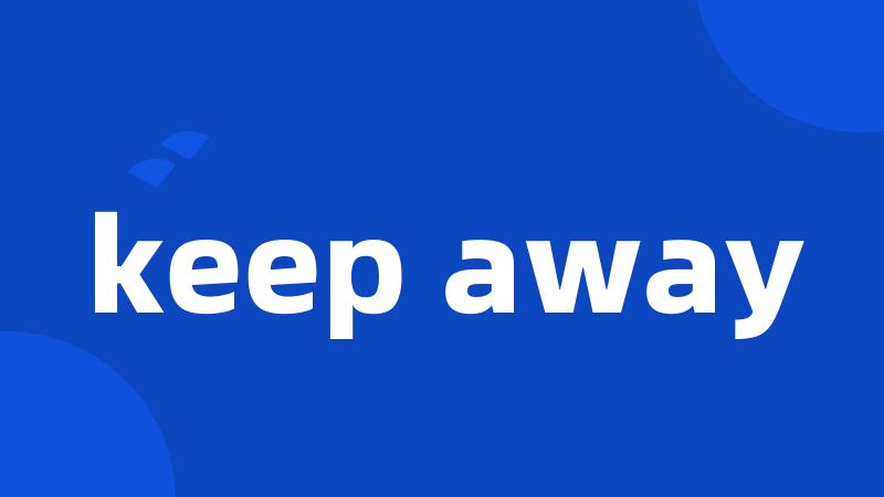 keep away