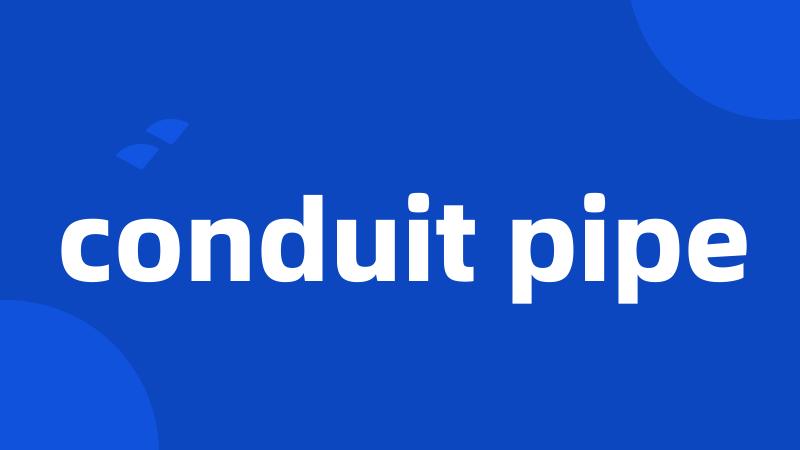 conduit pipe