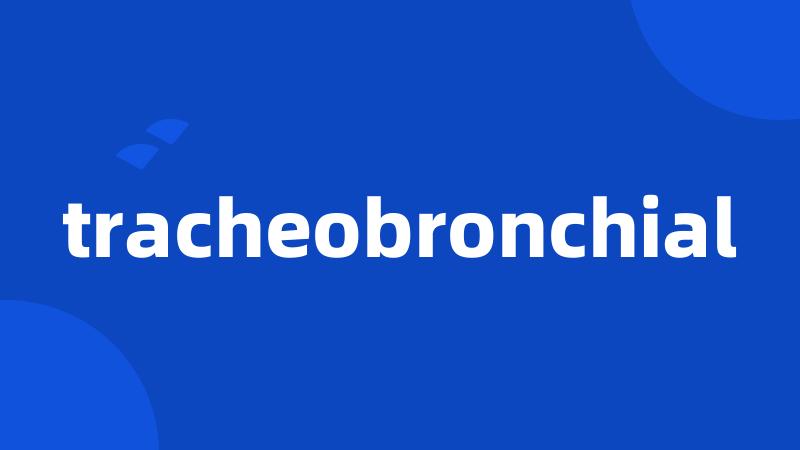 tracheobronchial