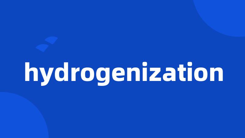 hydrogenization