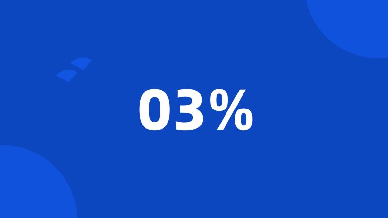 03%