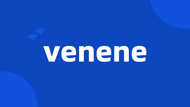 venene