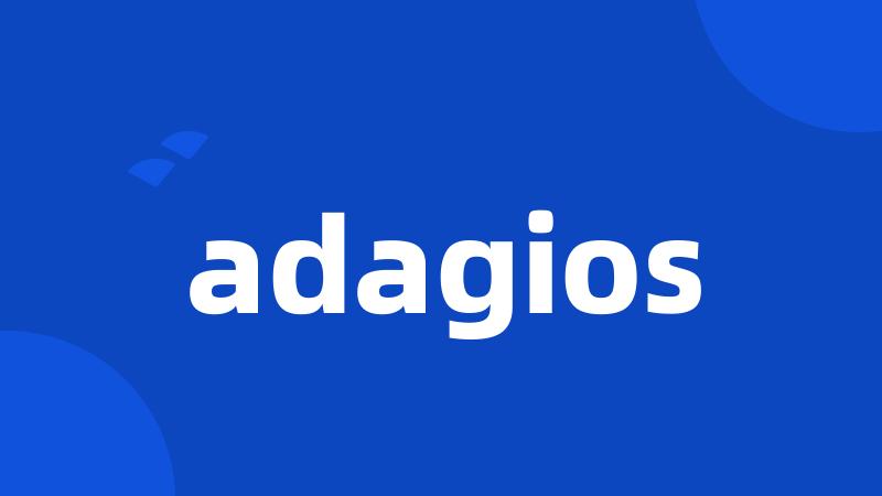 adagios