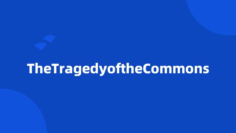 TheTragedyoftheCommons