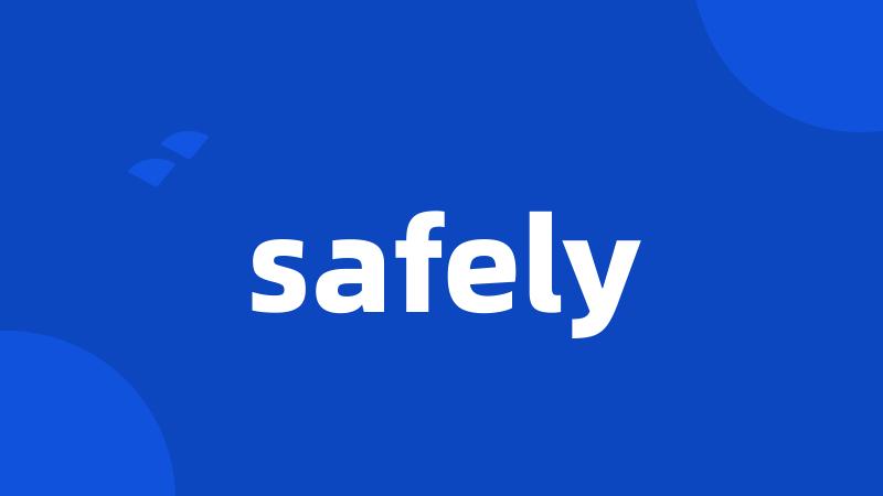 safely