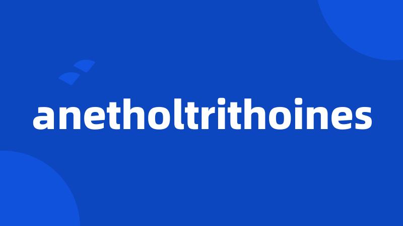 anetholtrithoines