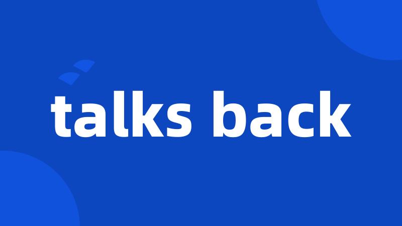 talks back