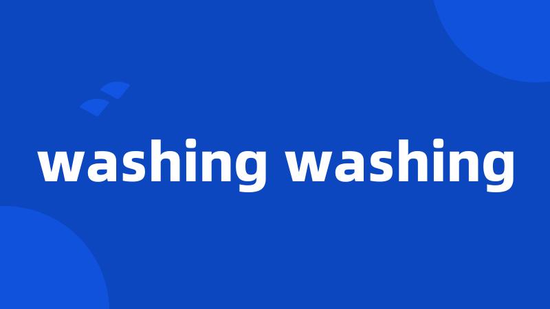 washing washing