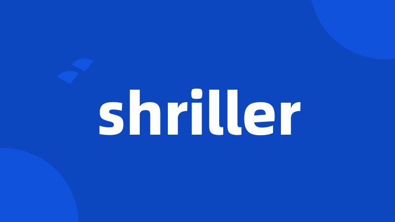 shriller