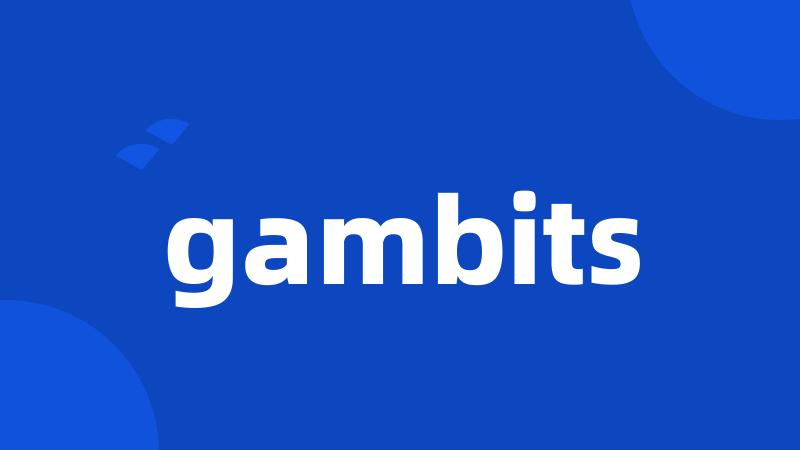 gambits