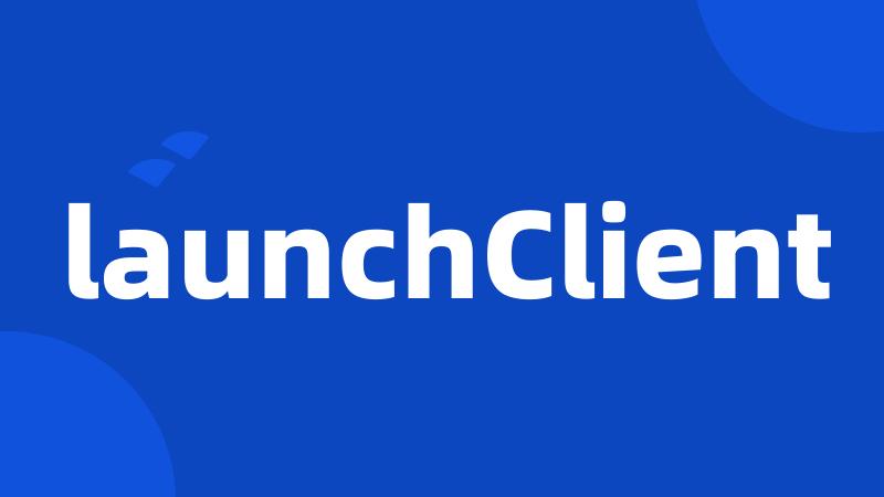 launchClient