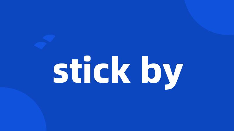 stick by