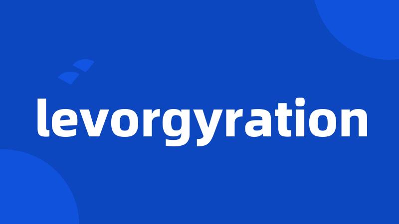 levorgyration