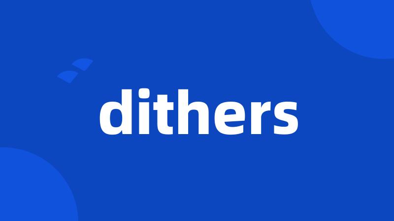 dithers