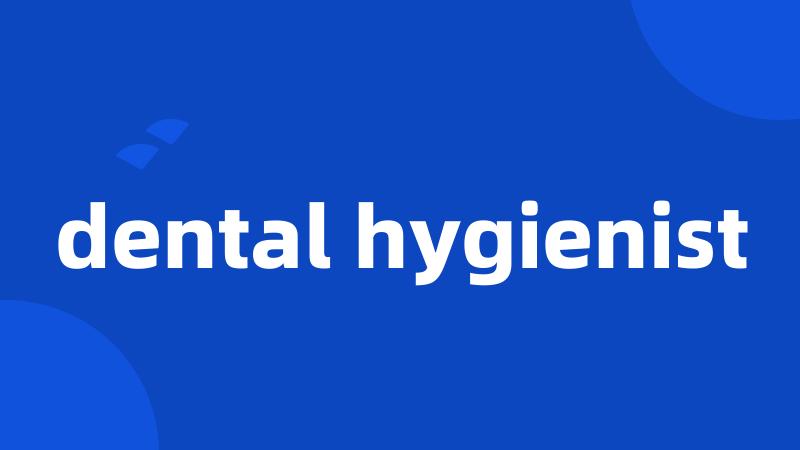 dental hygienist