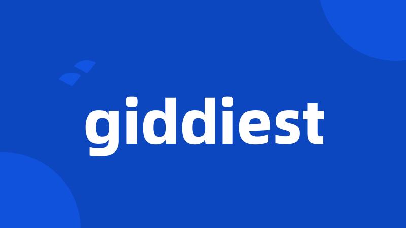 giddiest