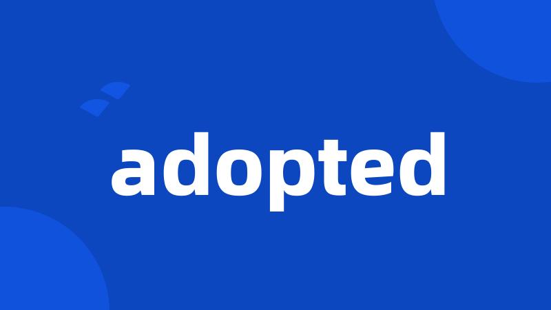 adopted