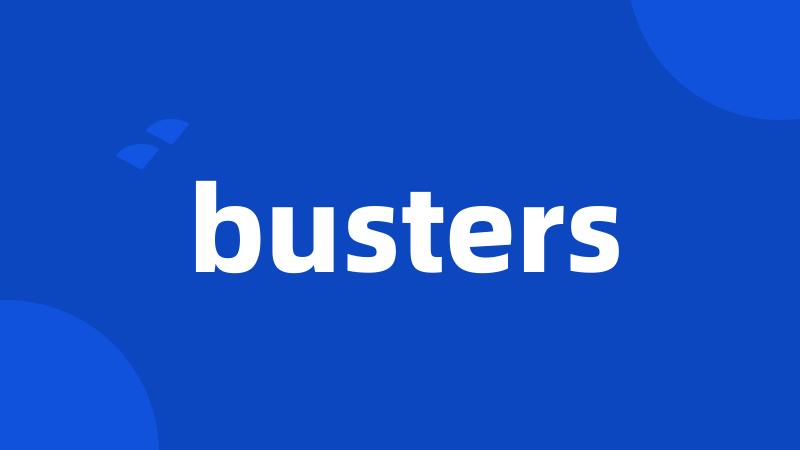 busters