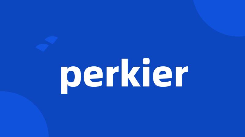 perkier