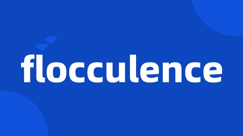 flocculence