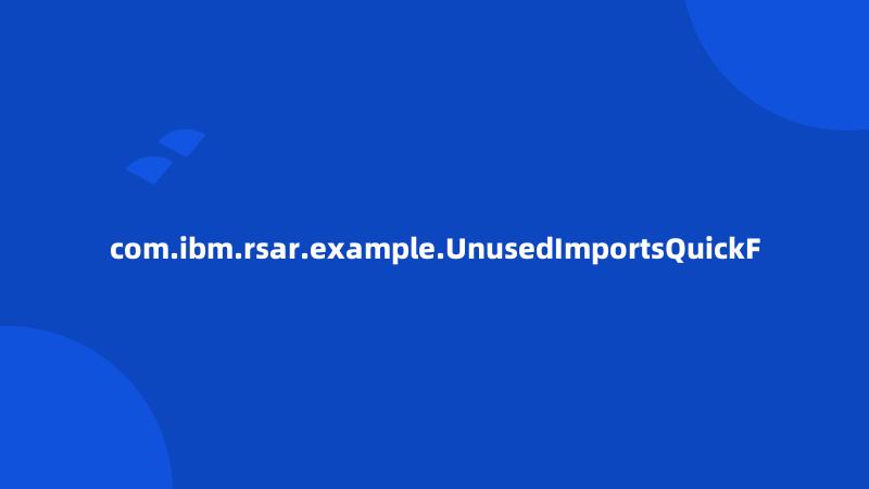 com.ibm.rsar.example.UnusedImportsQuickF