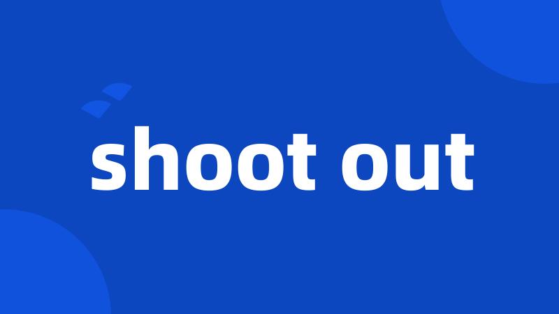 shoot out