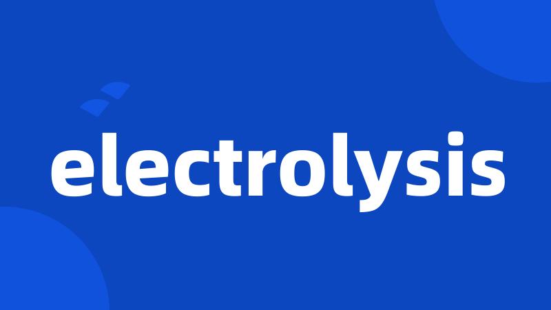 electrolysis