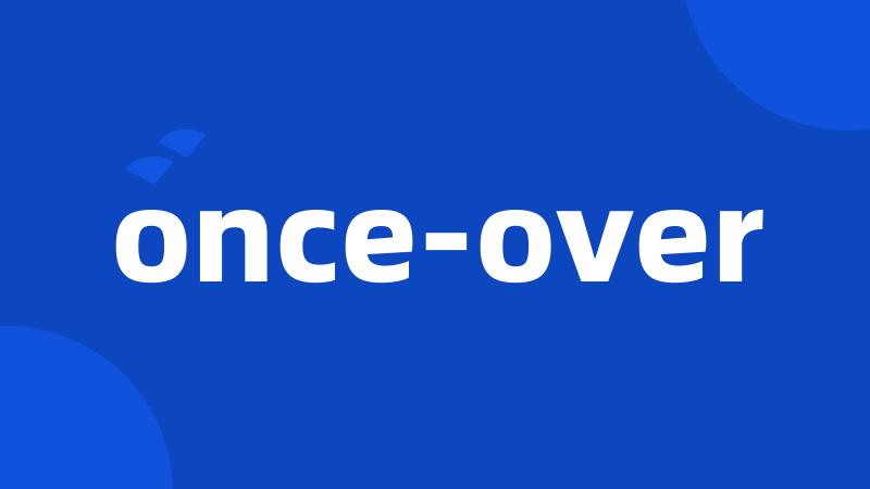 once-over