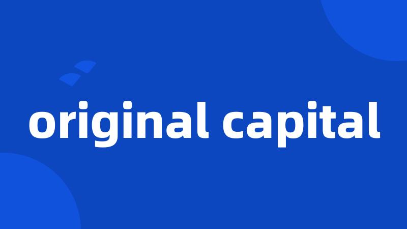 original capital