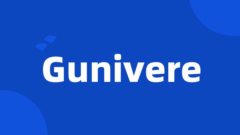 Gunivere