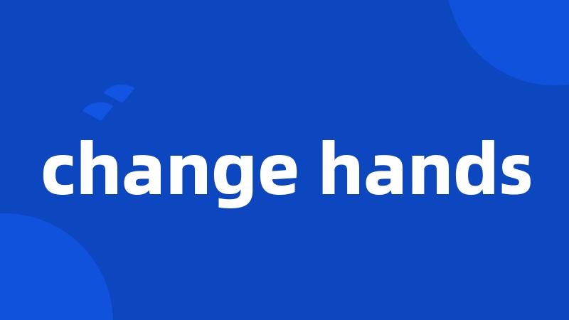 change hands