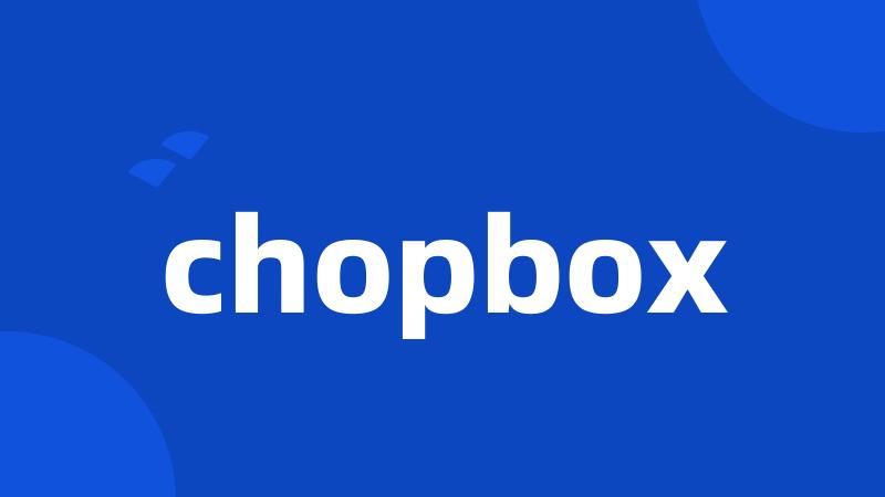 chopbox