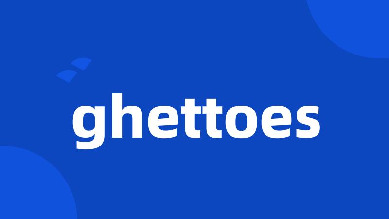 ghettoes