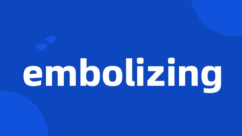 embolizing