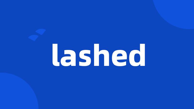 lashed