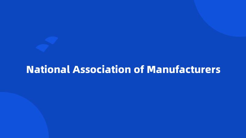 National Association of Manufacturers