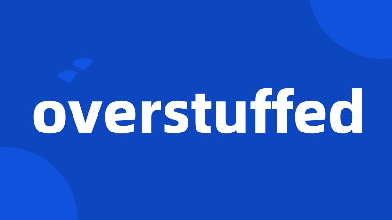 overstuffed