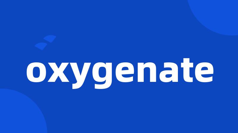 oxygenate