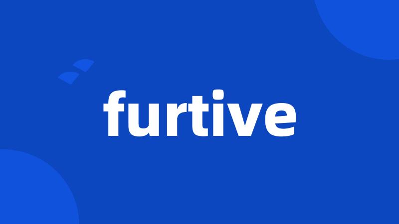 furtive