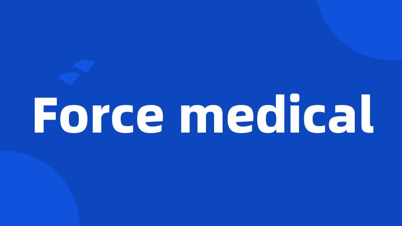 Force medical