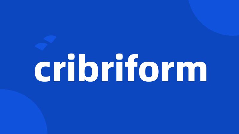 cribriform