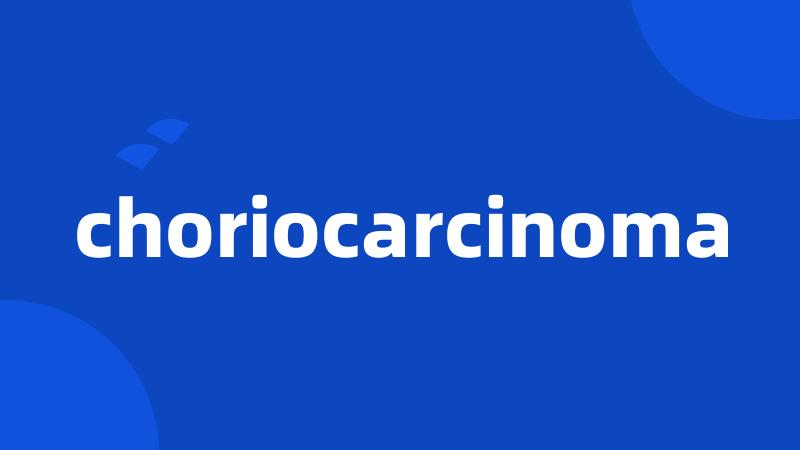 choriocarcinoma