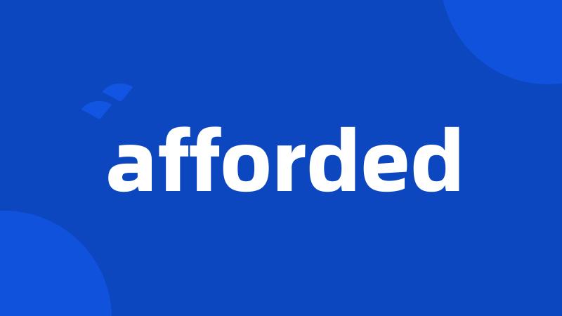 afforded