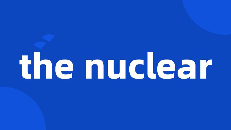 the nuclear