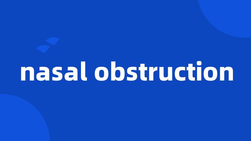 nasal obstruction