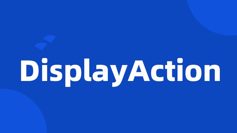 DisplayAction