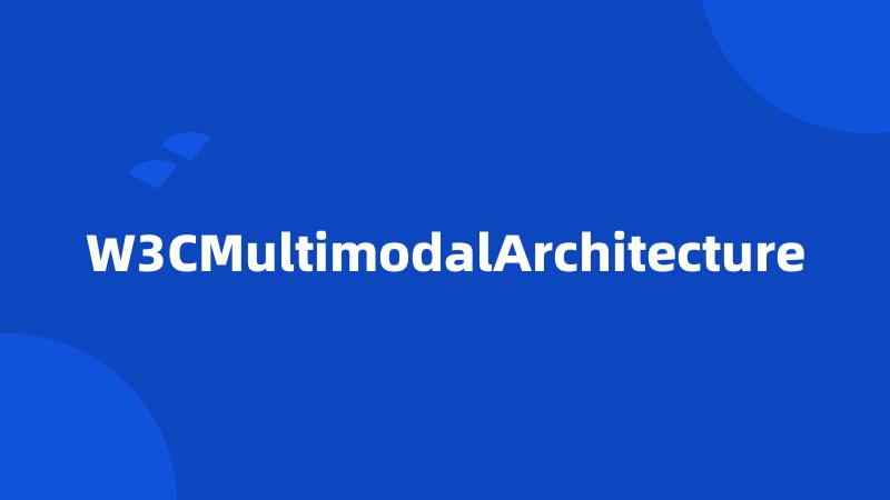 W3CMultimodalArchitecture