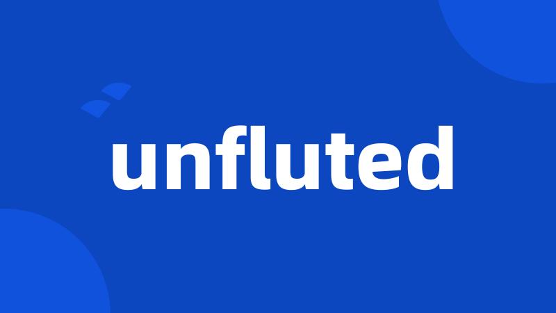 unfluted